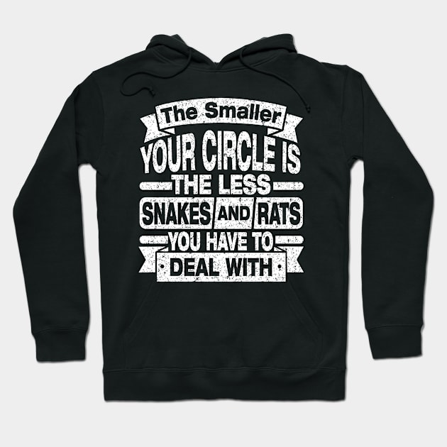 THE SMALLER YOUR CIRCLE IS THE LESS SNAKES AND RATS YOU HAVE TO DEAL WITH Hoodie by SilverTee